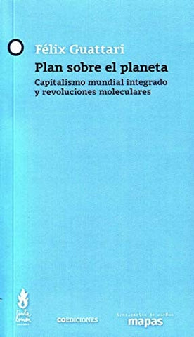 PLAN SOBRE EL PLANETA.. | Félix Guattari