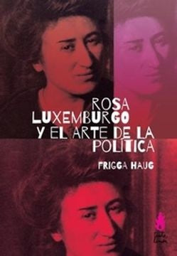 ROSA LUXEMBURGO Y EL ARTE DE LA POLÍTICA.. | FRIGGA   HAUG