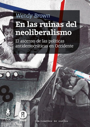 EN LAS RUINAS DEL NEOLIBEALISMO.. | Wendy  Brown