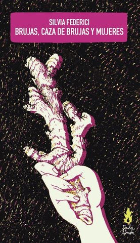 CAZA DE BRUJAS Y MUJERES BRUJAS.. | Silvia Federici