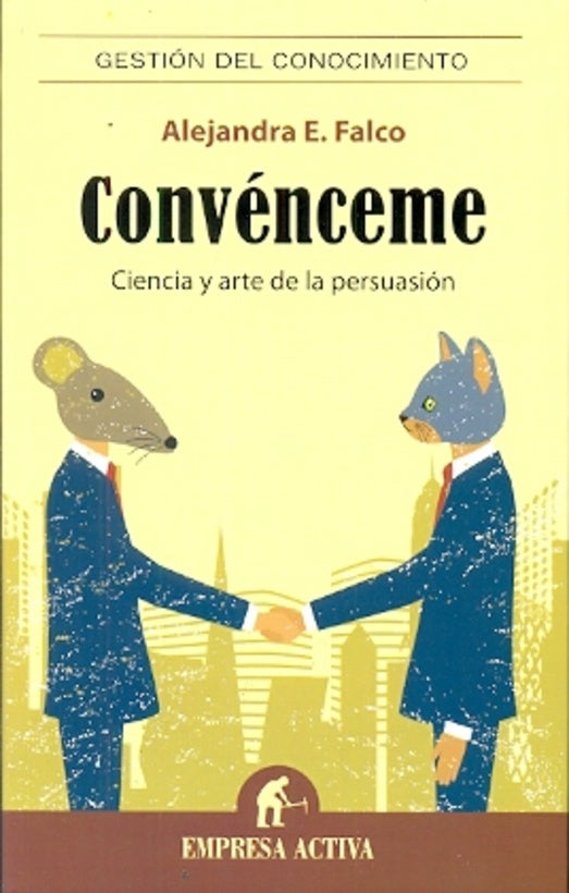 Convénceme. Ciencia y arte de la persuasión | Alejandra  Falco