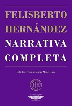 NARRATIVA COMPLETA. FELISBERTO HERNANDEZ | FELISBERTO HERNANDEZ