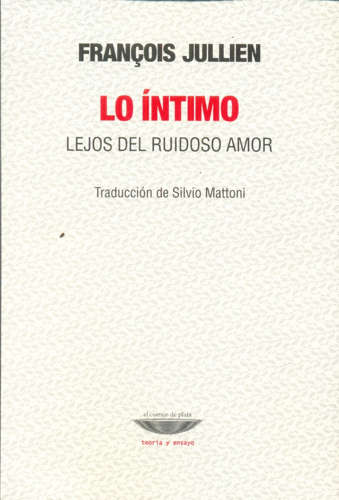 Lo intimo. lejos del amor ruidoso* | Francois Jullien