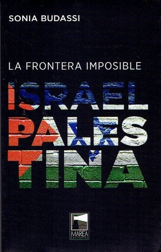 LA FRONTERA IMPOSIBLE. ISRAEL PALESTINA | Sonia Budassi