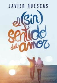 El (sin) sentido del amor * | Javier Ruescas