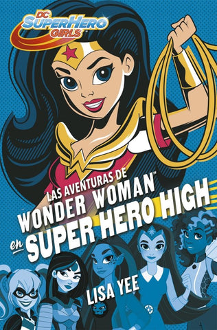 LAS AVENTURAS DE WONDER WOMAN EN SUPER HERO HIGH*.. | Lisa Yee
