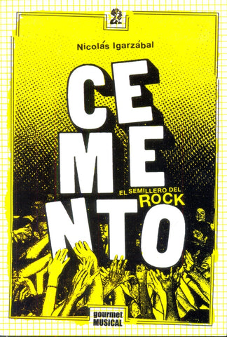 CEMENTO. EL SEMILLERO DEL ROCK.. | Nicolas Igarzabal