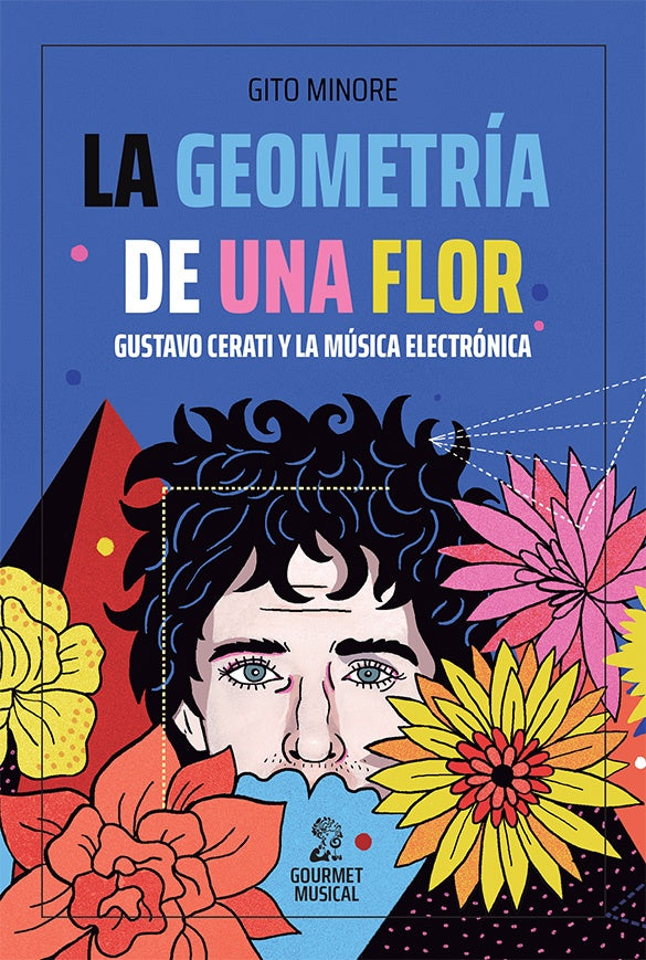 LA GEOMETRÍA DE UNA FLOR - GUSTAVO CERATI Y LA MÚSICA ELECTRÓNICA* | Gito Minore