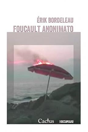FOUCAULT ANONIMATO | ÉRIK BORDELEAU,