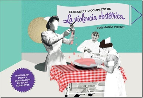 EL RECETARIO COMPLETO DE VIOLENCIA OBSTÉTRICA.. | MARÍA  PICHOT