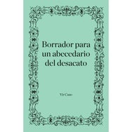 BORRADOR PARA UN ABECEDARIO DEL DESACATO | Virginia Cano