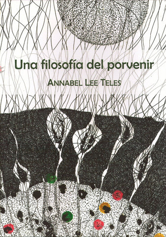 UNA FILOSOFIA DEL PORVENIR.. | ANNABEL LEE TELES