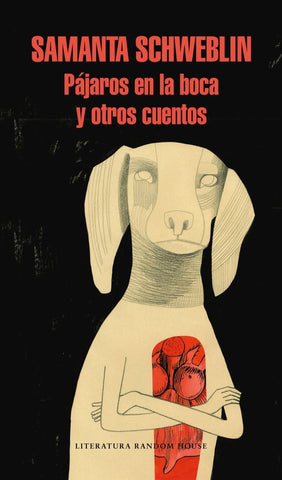 PÁJAROS EN LA BOCA Y OTROS CUENTOS.. | SAMANTA SCHWEBLIN