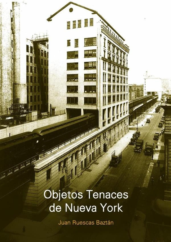 Objetos tenaces de Nueva York | Juan Ruescas Baztán