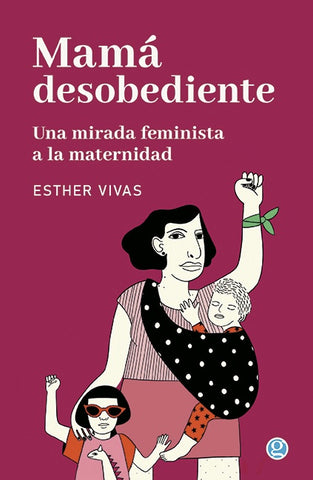 MAMÁ DESOBEDIENTE.. | Esther  Vivas
