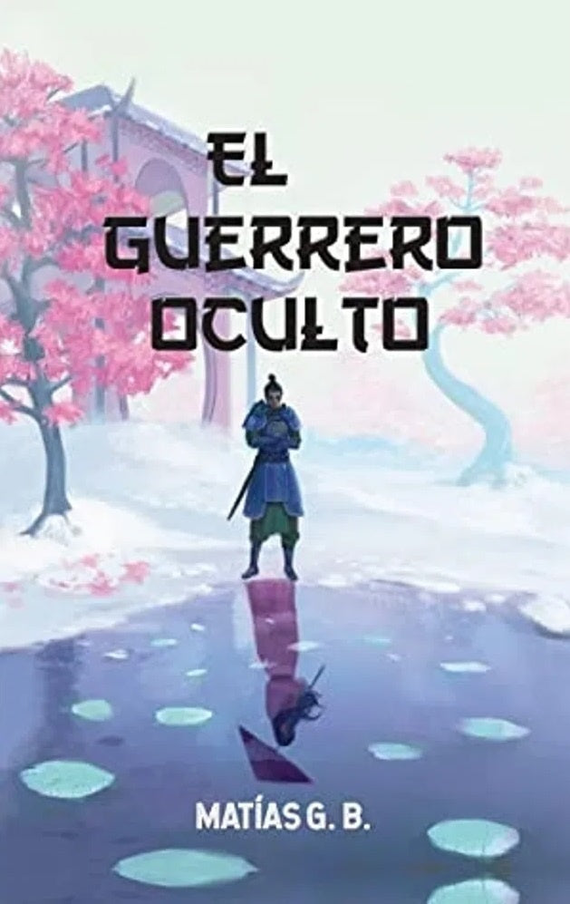 EL GUERRERO OCULTO  | MATIAS G.B.
