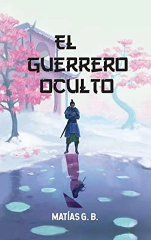 EL GUERRERO OCULTO  | MATIAS G.B.