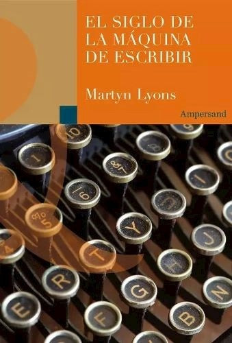 EL SIGLO DE LA MÁQUINA DE ESCRIBIR.. | MARTYN  LYONS