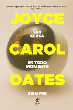 Tan cerca. En todo momento. Siempre | Joyce Carol Oates