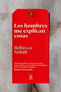 LOS HOMBRES ME EXPLICAN COSAS*.. | REBECCA  SOLNIT