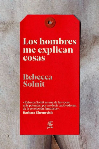 LOS HOMBRES ME EXPLICAN COSAS*.. | REBECCA  SOLNIT