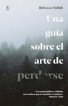 UNA GUÍA SOBRE EL ARTE DE PERDERSE.. | REBECCA SOLNIT