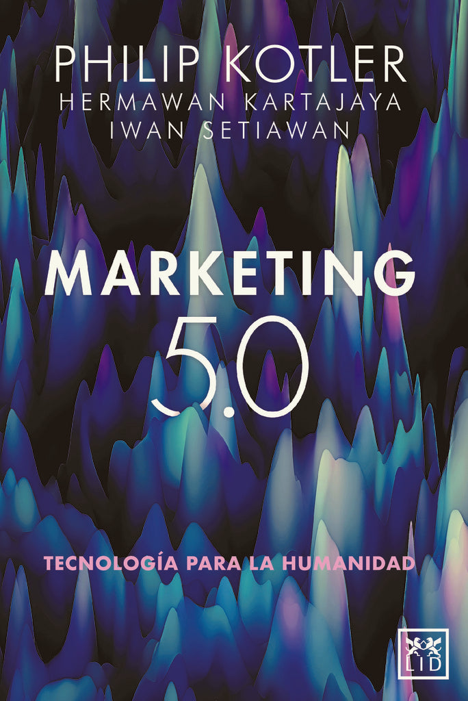 MARKETING 5.0 TECNOLOGIA PARA LA HUMANIDAD.. | Philip Kotler
