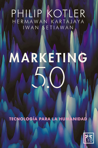 MARKETING 5.0 TECNOLOGIA PARA LA HUMANIDAD.. | Philip Kotler
