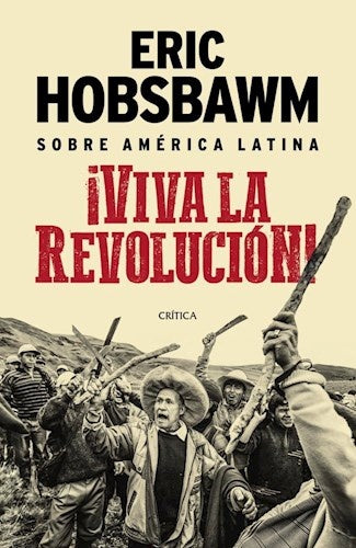 VIVA LA REVOLUCION ! | Eric Hobsbawm