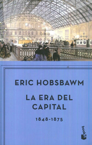 LA ERA DEL CAPITAL 1848-1875.. | Eric j. Hobsbawm