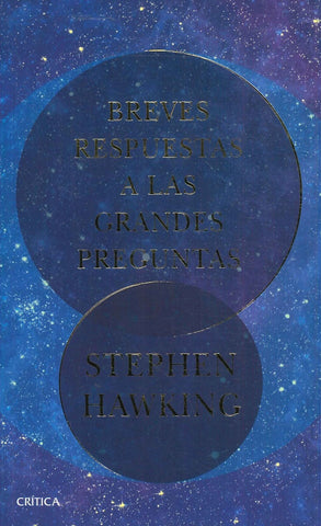 BREVES RESPUESTAS A LAS GRANDES PREGUNTAS.. | Stephen W. Hawking