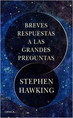BREVES RESPUESTAS A LAS GRANDES PREGUNTAS.. | Stephen W. Hawking