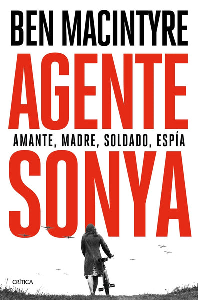 AGENTE SONYA - AMANTE, MADRE, SOLDADO, ESPIA*.. | Ben Macintyre