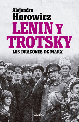 LENIN Y TROTSKY. LOS DRAGONES DE MARX.. | Alejandro Horowicz
