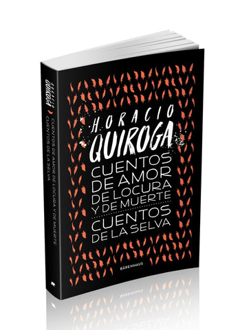 CUENTOS DE AMOR DE LOCURA Y DE MUERTE*.. | Horacio Quiroga