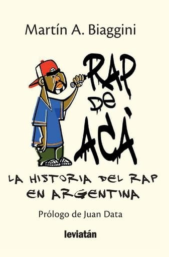 Rap de acá : la historia del Rap Argentina  | Martín Biaggini