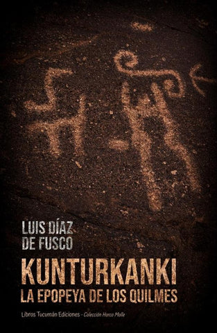 Kunturkanki. La epopeya de los Quilmes | Luis Díaz de Fusco