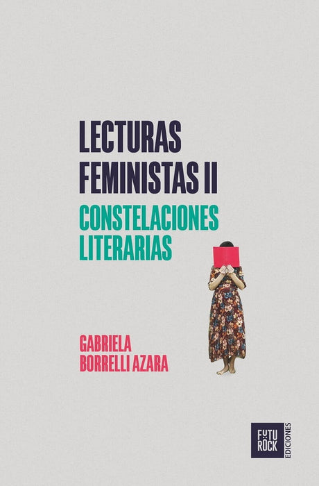 LECTURAS FEMINISTAS II. CONSTELACIONES LITERARIAS | Gabriela  Borrelli Azara