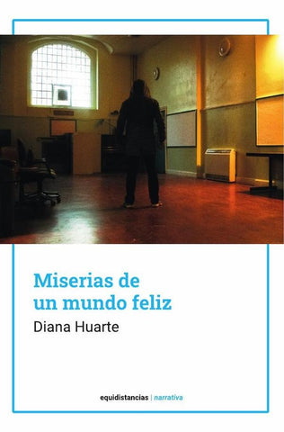 Miserias de un mundo feliz | Diana Huarte