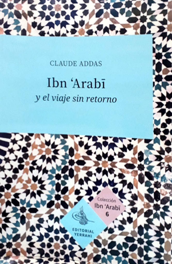 Ibn ''Arabi y el viaje sin retorno | Claude Addas