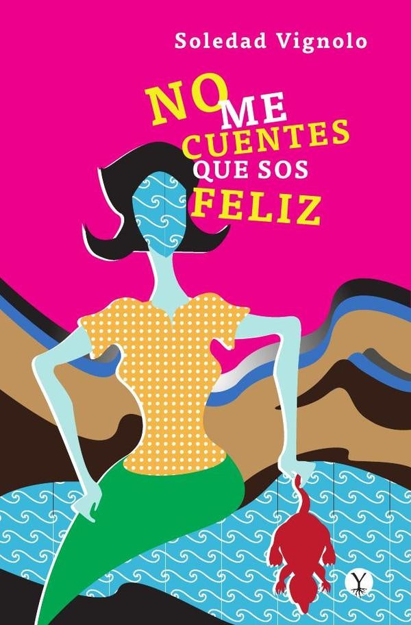 No me cuentes que sos feliz | Soledad Vignolo