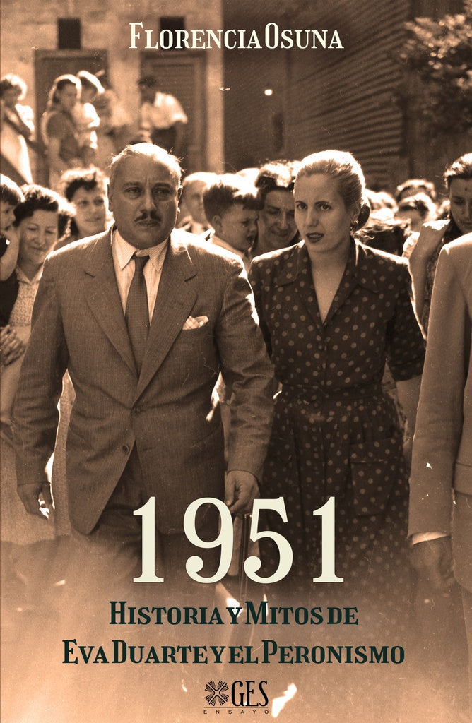 1951 : Historia y Mitos de Eva Duarte y el peronismo | Florencia  Osuna