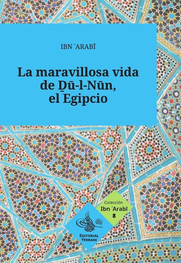 La maravillosa vida de Du-l-Nun, el Egipcio | Ibn Arabi