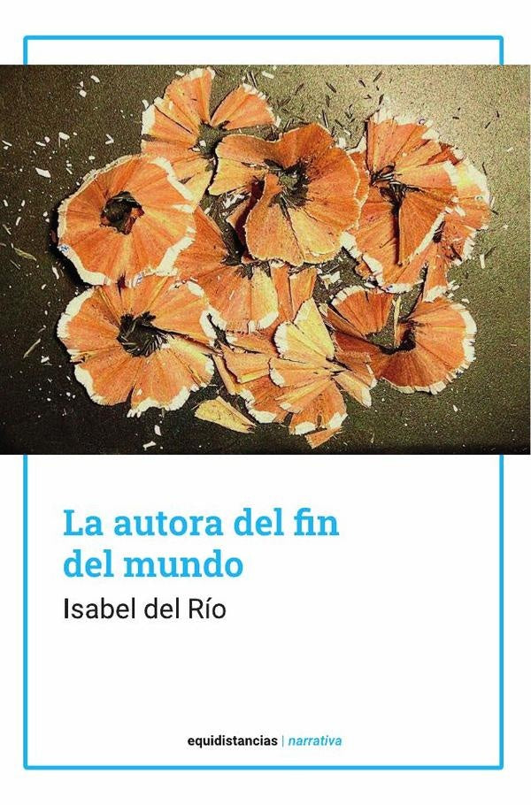 La autora del fin del mundo | Isabel del Río