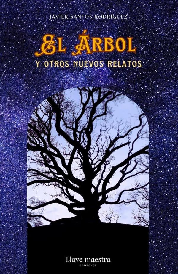 El Árbol y otros nuevos relatos | Javier Santos Rodríguez