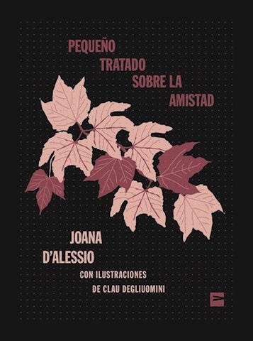 PEQUEÑO TRATADO SOBRE LA AMISTAD.. | JOANA  D'ALESSIO