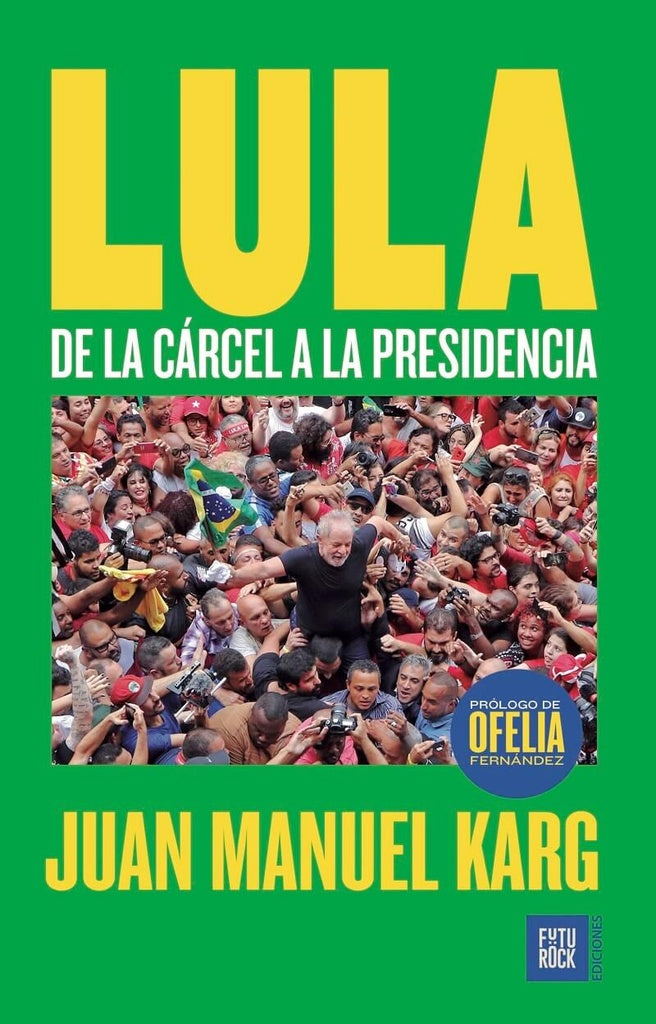LULA. DE LA CARCEL A LA PRESIDENCIA | JUAN MANUEL KARG