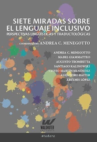 SIETE MIRADAS SOBRE EL LENGUAJE INCLUSIVO.. | ANDREA   MENEGOTTO
