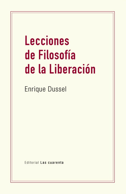 LECCIONES DE FILOSOFIA DE LA LIBERACION | Enrique Dussel