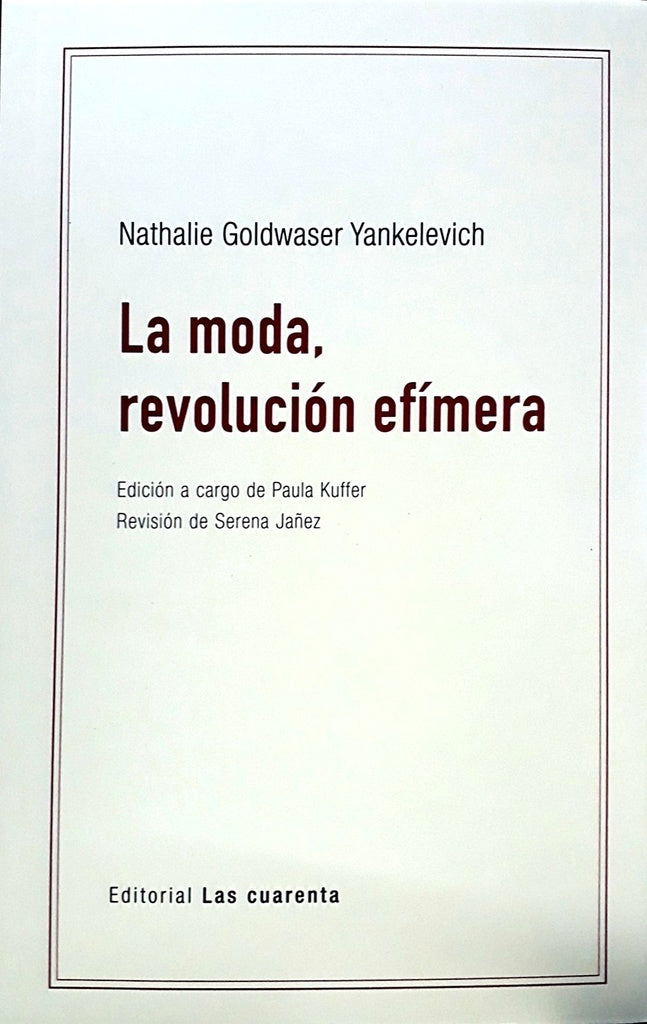 LA MODA, REVOLUCIÓN EFÍMERA | NATHALIE GOLDWASER YANKELEVICH
